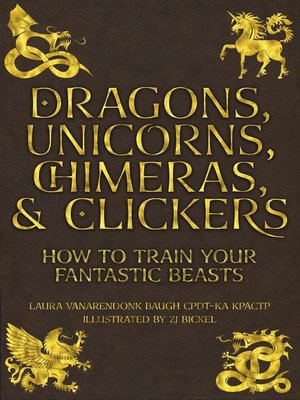 cover image of Dragons, Unicorns, Chimeras, and Clickers